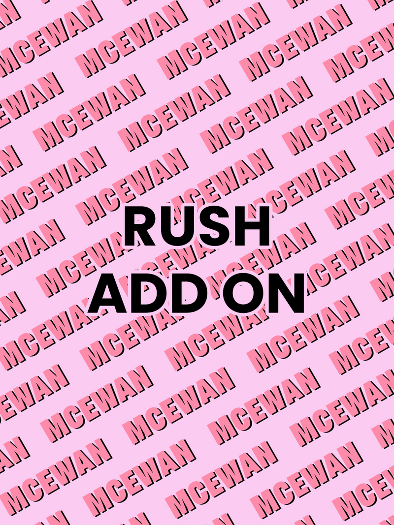 RUSH (MADE TO ORDER ONLY)